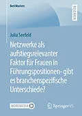 E-Book (pdf) Netzwerke als aufstiegsrelevanter Faktor für Frauen in Führungspositionen- gibt es branchenspezifische Unterschiede? von Julia Seefeld