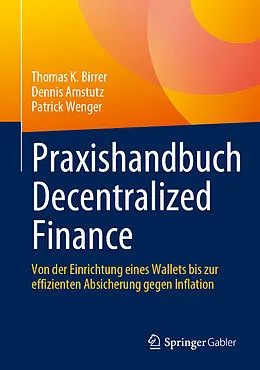 E-Book (pdf) Praxishandbuch Decentralized Finance von Thomas K. Birrer, Dennis Amstutz, Patrick Wenger