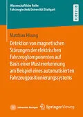 E-Book (pdf) Detektion von magnetischen Störungen der elektrischen Fahrzeugkomponenten auf Basis einer Mustererkennung am Beispiel eines automatisierten Fahrzeugpositionierungssystems von Matthias Hisung