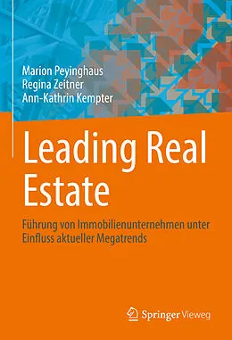 E-Book (pdf) Leading Real Estate von Marion Peyinghaus, Regina Zeitner, Ann-Kathrin Kempter