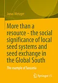 E-Book (pdf) More than a resource - the social significance of local seed systems and seed exchange in the Global South von Jonas Metzger