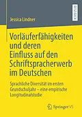E-Book (pdf) Vorläuferfähigkeiten und deren Einfluss auf den Schriftspracherwerb im Deutschen von Jessica Lindner