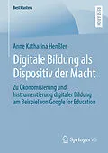 E-Book (pdf) Digitale Bildung als Dispositiv der Macht von Anne Katharina Henßler