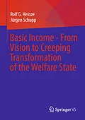 E-Book (pdf) Basic Income - From Vision to Creeping Transformation of the Welfare State von Rolf G. Heinze, Jürgen Schupp