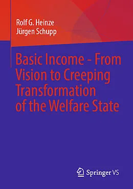 E-Book (pdf) Basic Income - From Vision to Creeping Transformation of the Welfare State von Rolf G. Heinze, Jürgen Schupp