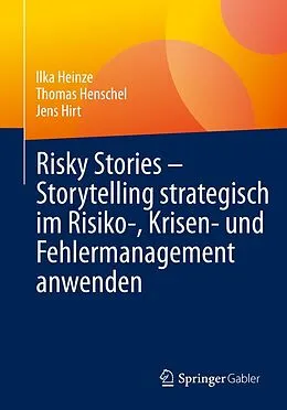E-Book (pdf) Risky Stories  Storytelling strategisch im Risiko-, Krisen- und Fehlermanagement anwenden von Ilka Heinze, Thomas Henschel, Jens Hirt