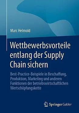 E-Book (pdf) Wettbewerbsvorteile entlang der Supply Chain sichern von Marc Helmold