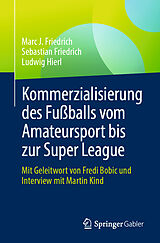 Kartonierter Einband Kommerzialisierung des Fußballs vom Amateursport bis zur Super League von Marc J. Friedrich, Sebastian Friedrich, Ludwig Hierl