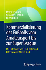 E-Book (pdf) Kommerzialisierung des Fußballs vom Amateursport bis zur Super League von Marc J. Friedrich, Sebastian Friedrich, Ludwig Hierl