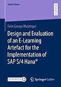 E-Book (pdf) Design and Evaluation of an E-Learning Artefact for the Implementation of SAP S/4HANA® von Felix Garayo Maiztegui