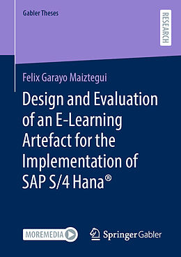 E-Book (pdf) Design and Evaluation of an E-Learning Artefact for the Implementation of SAP S/4HANA® von Felix Garayo Maiztegui