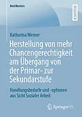 E-Book (pdf) Herstellung von mehr Chancengerechtigkeit am Übergang von der Primar- zur Sekundarstufe von Katharina Werner