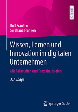 Kartonierter Einband Wissen, Lernen und Innovation im digitalen Unternehmen von Rolf Franken, Swetlana Franken