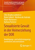 E-Book (pdf) Sexualisierte Gewalt in der Heimerziehung der DDR von Silke Birgitta Gahleitner, Maite Gabriel, Marilena de Andrade