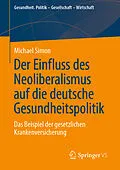 E-Book (pdf) Der Einfluss des Neoliberalismus auf die deutsche Gesundheitspolitik von Michael Simon