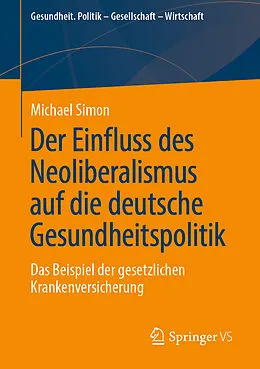 E-Book (pdf) Der Einfluss des Neoliberalismus auf die deutsche Gesundheitspolitik von Michael Simon