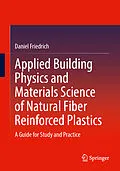 E-Book (pdf) Applied Building Physics and Materials Science of Natural Fiber Reinforced Plastics von Daniel Friedrich