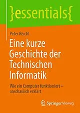 Kartonierter Einband Eine kurze Geschichte der Technischen Informatik von Peter Reichl