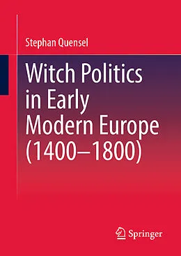 E-Book (pdf) Witch Politics in Early Modern Europe (1400-1800) von Stephan Quensel