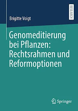 E-Book (pdf) Genomeditierung bei Pflanzen: Rechtsrahmen und Reformoptionen von Brigitte Voigt