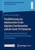 E-Book (pdf) Flexibilisierung von Arbeitswelten in der digitalen Transformation und der Covid-19-Pandemie von Madlen Anna Krüger