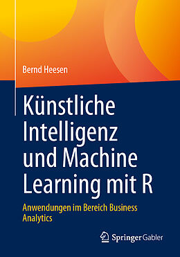 Kartonierter Einband Künstliche Intelligenz und Machine Learning mit R von Bernd Heesen