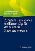 E-Book (pdf) 20 Prüfungssimulationen und Kurzvorträge für das mündliche Steuerberaterexamen von Alexander Schneider, Marc Philipp Müller