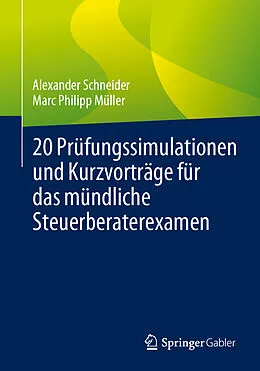 E-Book (pdf) 20 Prüfungssimulationen und Kurzvorträge für das mündliche Steuerberaterexamen von Alexander Schneider, Marc Philipp Müller