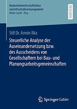 E-Book (pdf) Steuerliche Analyse der Auseinandersetzung bzw. des Ausscheidens von Gesellschaftern bei Bau- und Planungsarbeitsgemeinschaften von Armin Ilka