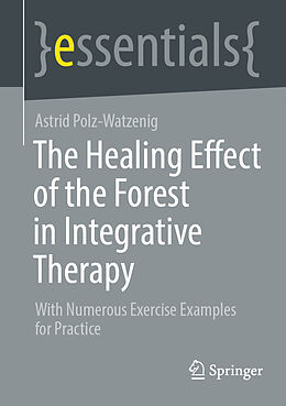 Couverture cartonnée The Healing Effect of the Forest in Integrative Therapy de Astrid Polz-Watzenig