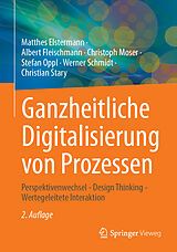 E-Book (pdf) Ganzheitliche Digitalisierung von Prozessen von Matthes Elstermann, Albert Fleischmann, Christoph Moser