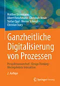 E-Book (pdf) Ganzheitliche Digitalisierung von Prozessen von Matthes Elstermann, Albert Fleischmann, Christoph Moser