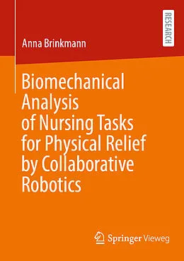 E-Book (pdf) Biomechanical Analysis of Nursing Tasks for Physical Relief by Collaborative Robotics von Anna Brinkmann