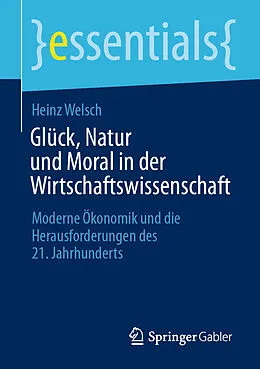 E-Book (pdf) Glück, Natur und Moral in der Wirtschaftswissenschaft von Heinz Welsch