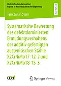 E-Book (pdf) Systematische Bewertung des defektdominierten Ermüdungsverhaltens der additiv gefertigten austenitischen Stähle X2CrNiMo17-12-2 und X2CrNiMo18-15-3 von Felix Julian Stern