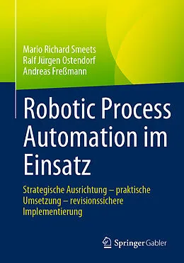 E-Book (pdf) Robotic Process Automation im Einsatz von Mario Richard Smeets, Ralf Jürgen Ostendorf, Andreas Freßmann