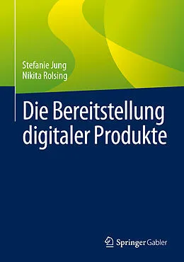E-Book (pdf) Die Bereitstellung digitaler Produkte von Stefanie Jung, Nikita Rolsing