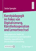E-Book (pdf) Kunstpädagogik im Fokus von Digitalisierung, Künstlerkooperation und Lernortwechsel von Stefan Spengler