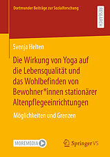 E-Book (pdf) Die Wirkung von Yoga auf die Lebensqualität und das Wohlbefinden von Bewohner*innen stationärer Altenpflegeeinrichtungen von Svenja Helten
