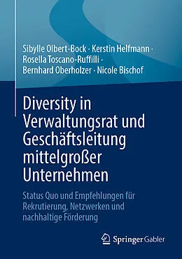 E-Book (pdf) Diversity in Verwaltungsrat und Geschäftsleitung mittelgroßer Unternehmen von Sibylle Olbert-Bock, Kerstin Helfmann, Rosella Toscano-Ruffilli
