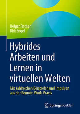 E-Book (pdf) Hybrides Arbeiten und Lernen in virtuellen Welten von Holger Fischer, Dirk Engel