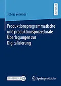 E-Book (pdf) Produktionsprogrammatische und produktionsprozedurale Überlegungen zur Digitalisierung von Tobias Volkmer