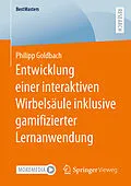 E-Book (pdf) Entwicklung einer interaktiven Wirbelsäule inklusive gamifizierter Lernanwendung von Philipp Goldbach