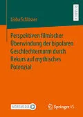 E-Book (pdf) Perspektiven filmischer Überwindung der bipolaren Geschlechternorm durch Rekurs auf mythisches Potenzial von Lioba Schlösser