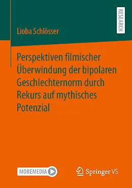 E-Book (pdf) Perspektiven filmischer Überwindung der bipolaren Geschlechternorm durch Rekurs auf mythisches Potenzial von Lioba Schlösser