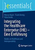 E-Book (pdf) Integrating the Healthcare Enterprise (IHE)  Eine Einführung von Marcus Kuper, Frank Oemig, Viola Henke