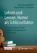 E-Book (pdf) Lehren und Lernen: Humor als Schlüsselfaktor von Klaus Henning Busch, Siegrun Busch, Erik Busch