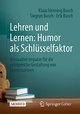 E-Book (pdf) Lehren und Lernen: Humor als Schlüsselfaktor von Klaus Henning Busch, Siegrun Busch, Erik Busch