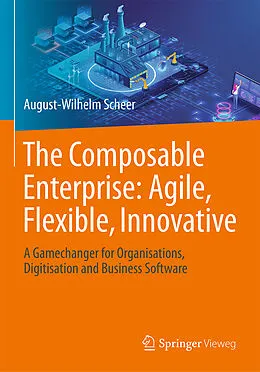 E-Book (pdf) The Composable Enterprise: Agile, Flexible, Innovative von August-Wilhelm Scheer
