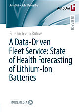 E-Book (pdf) A Data-Driven Fleet Service: State of Health Forecasting of Lithium-Ion Batteries von Friedrich von Bülow